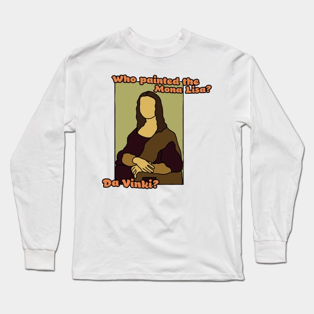 Who painted the Mona Lisa? Long Sleeve T-Shirt by RoserinArt